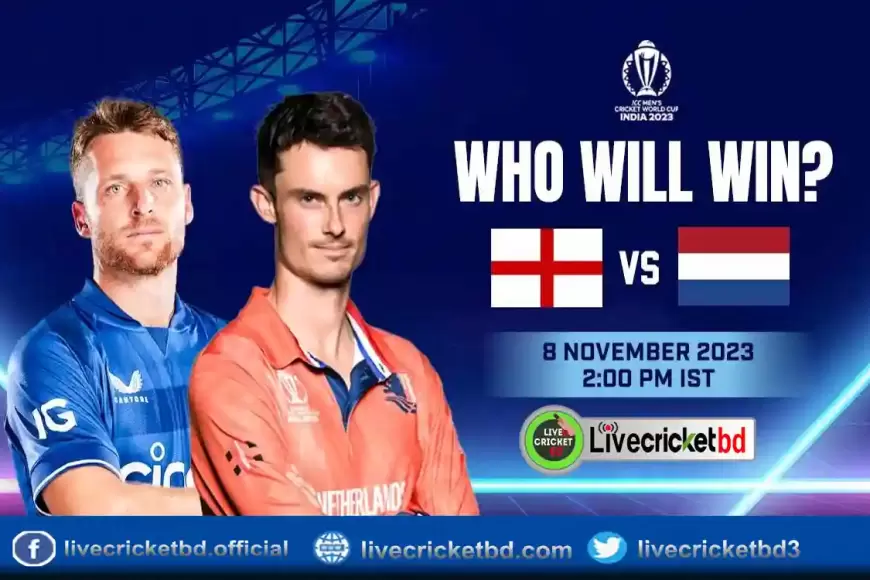 Live Cricket Match Today England Vs Netherlands 40th Match Live Cricket Scorematch Schedule