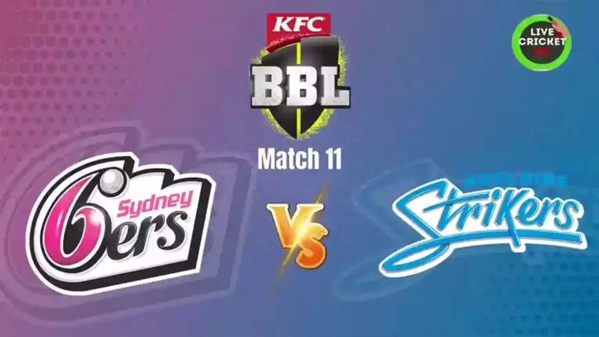 live, Cricket Score, Sydney Sixers vs Adelaide Strikers, 11th Match