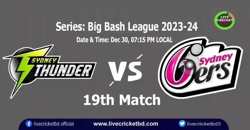 Cricket Match Sydney Thunder vs Sydney Sixers, 19th Match Live Cricket Score