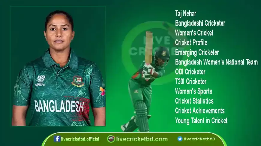 Taj Nehar: Rising Star in Bangladeshi Women's Cricket | Wicketkeeper-Batter