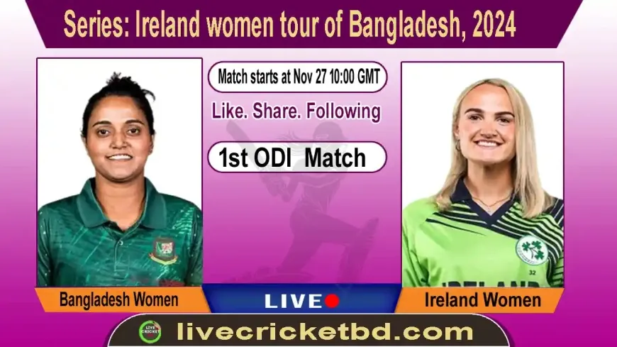 Bangladesh Women vs Ireland Women, 1st ODI ICC Championship Match