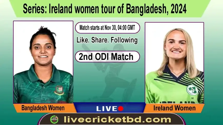 Bangladesh Women vs Ireland Women, 2nd ODI Match